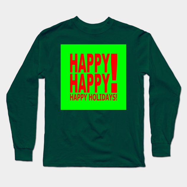 Happy Happy! Happy Holidays! Long Sleeve T-Shirt by Bill Ressl at Center To Awaken Kindness